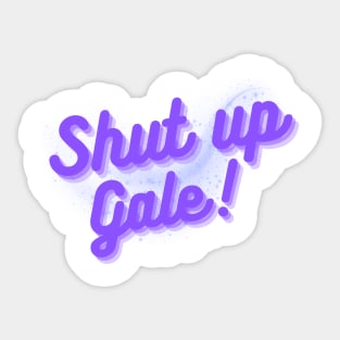 Shut up gale funny text Sticker